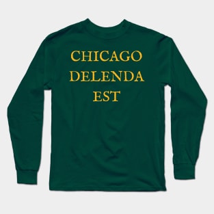 Chicago Delenda Est Long Sleeve T-Shirt